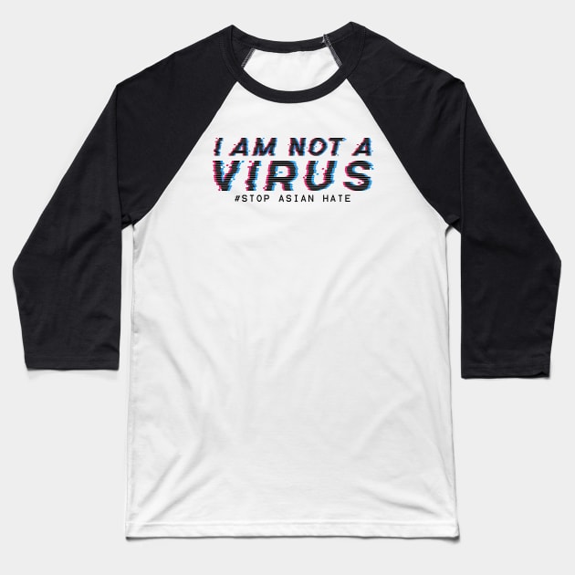 I am Not A Virus - stop asian hate Baseball T-Shirt by aldistar